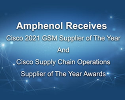 Product News Amphenol Receives Cisco 2021 GSM Supplier of the Year and Cisco Supply Chain Operations Supplier of the Year Awards